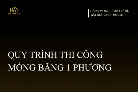 QUY TRÌNH THI CÔNG MÓNG BĂNG 1 PHƯƠNG HQ – HOUSE